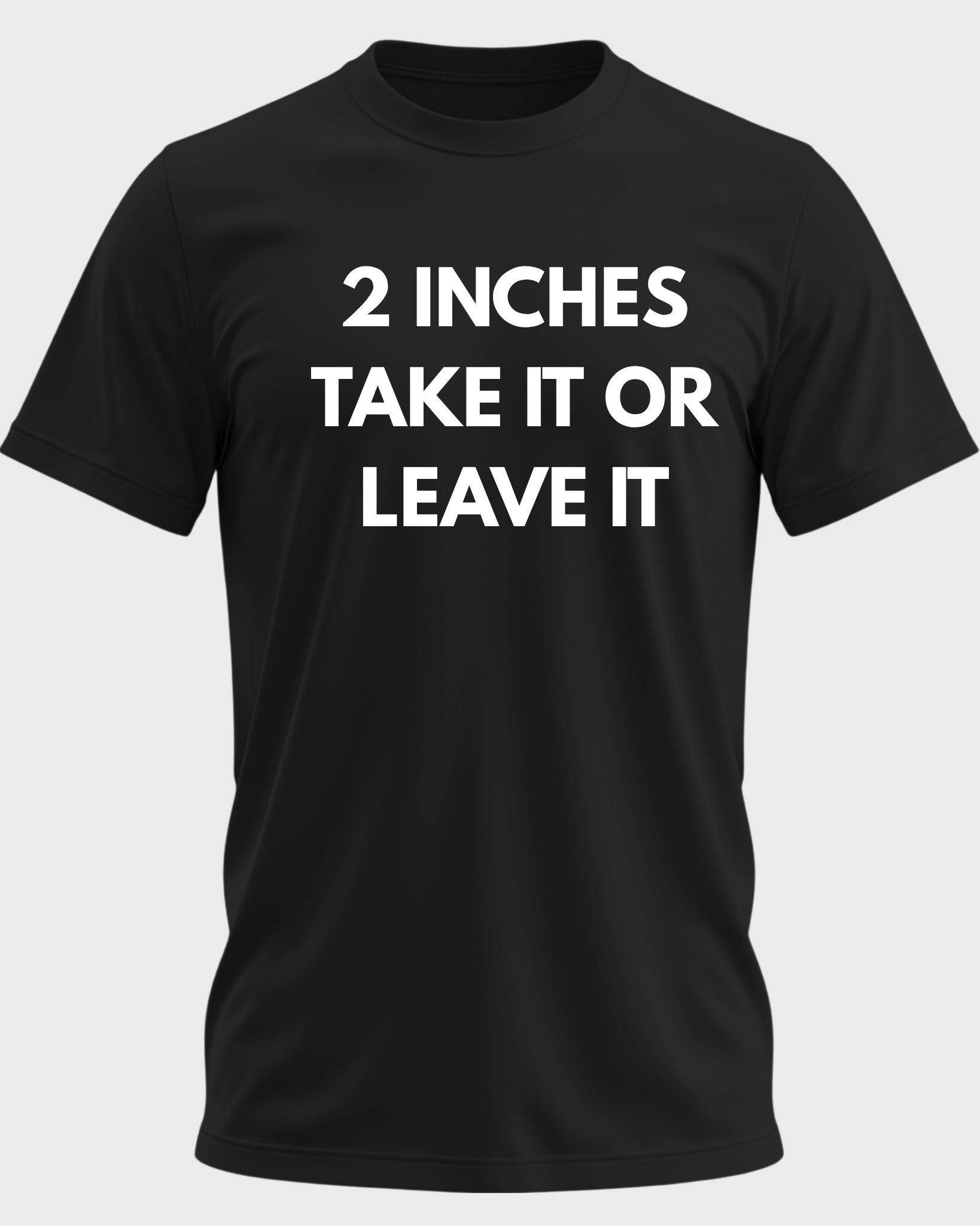 2 Inches Take It Or Leave It