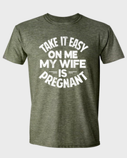 Take It Easy on Me - My Wife Is Pregnant T-Shirt