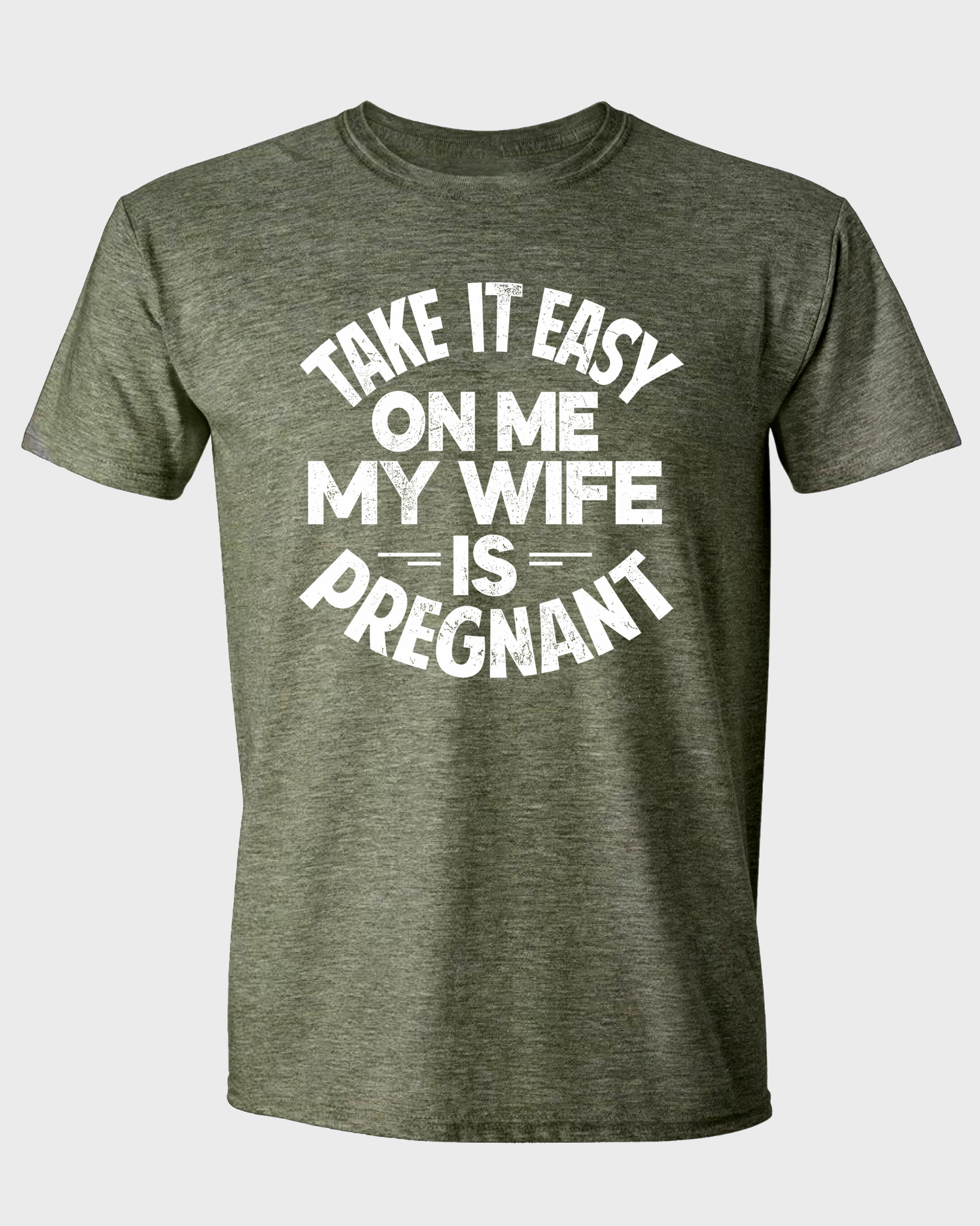 TAKE IT EASY ON ME - MY WIFE IS PREGNANT T-SHIRT