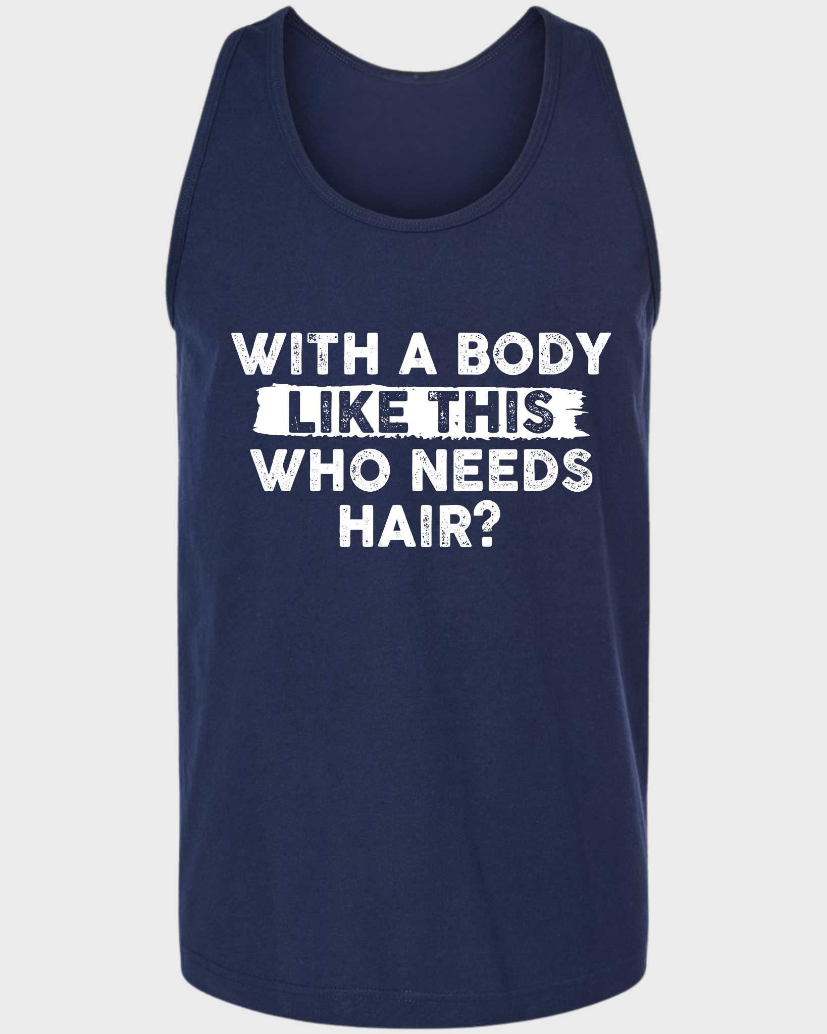 WITH A BODY LIKE THIS WHO NEEDS HAIR? Tank Top
