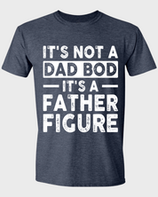 IT'S NOT A DAD BOD IT'S A FATHER FIGURE