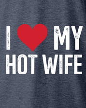 I Love My Hot Wife T-Shirt