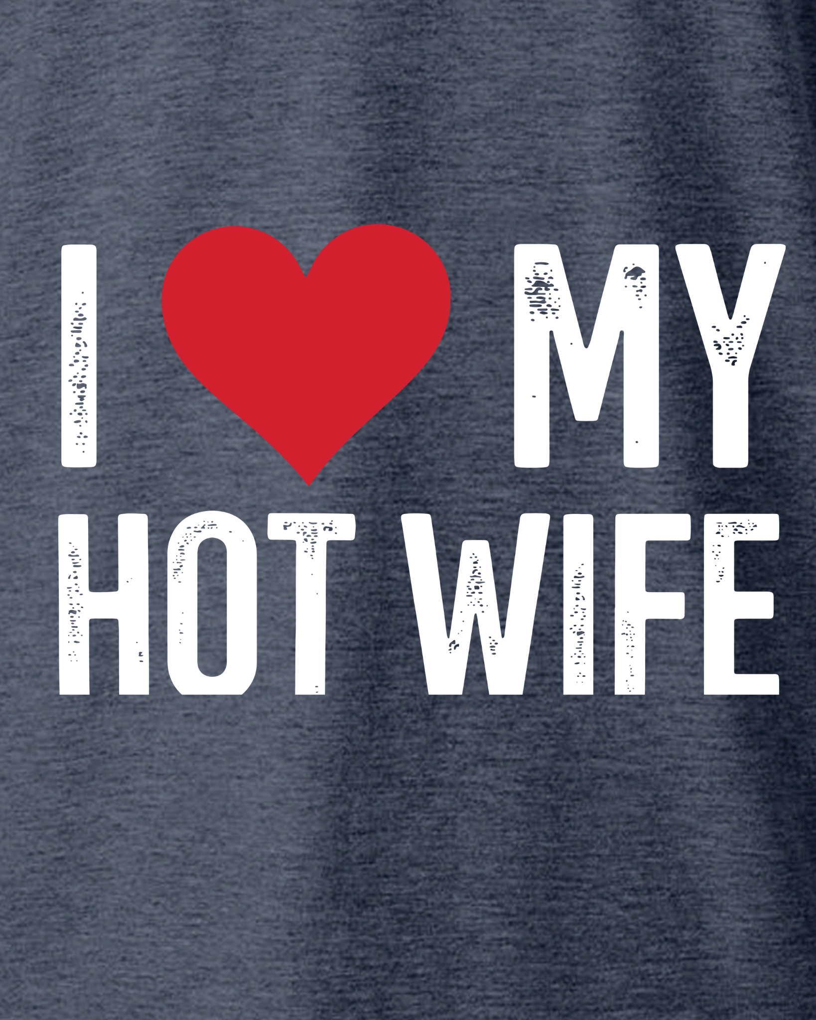 I LOVE MY HOT WIFE T-SHIRT