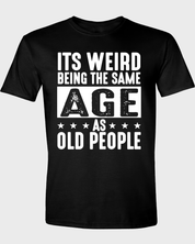 It's Weird Being The Same Age As Old People