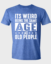 It's Weird Being The Same Age As Old People