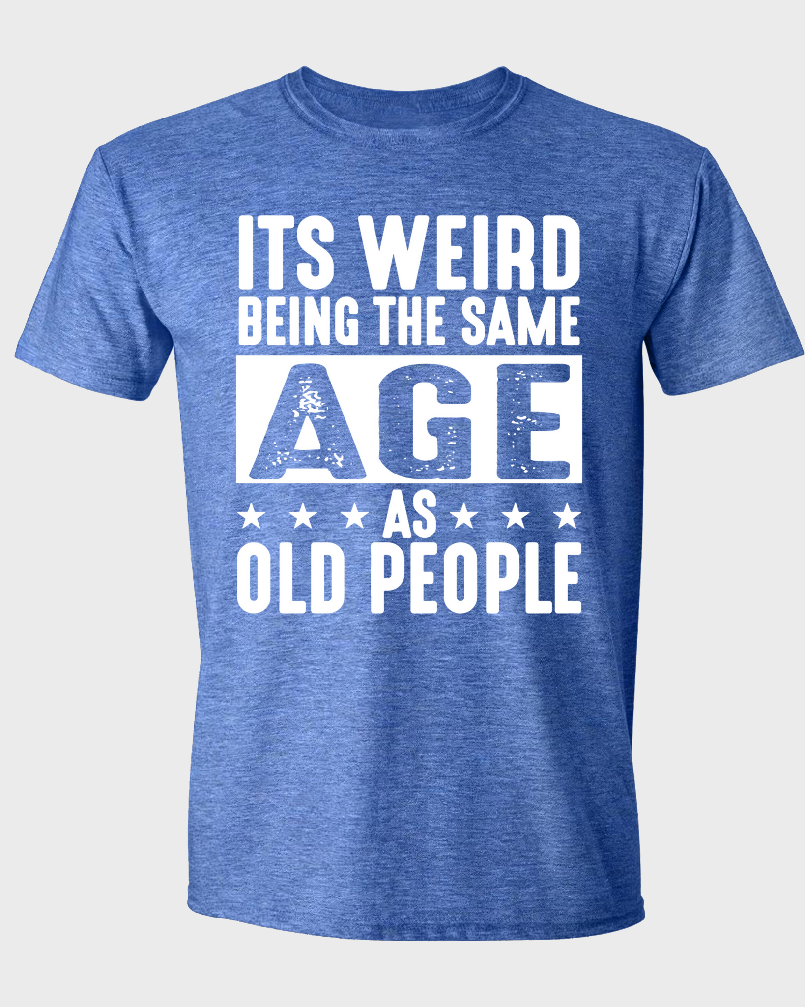 IT'S WEIRD BEING THE SAME AGE AS OLD PEOPLE