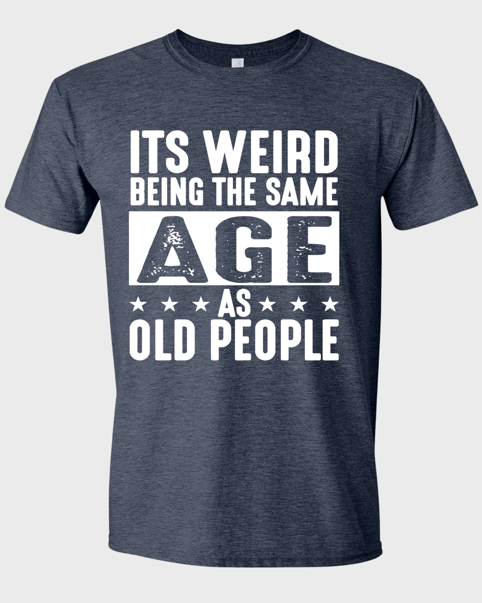IT'S WEIRD BEING THE SAME AGE AS OLD PEOPLE