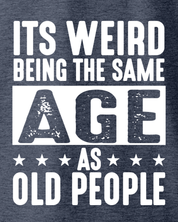 It's Weird Being The Same Age As Old People