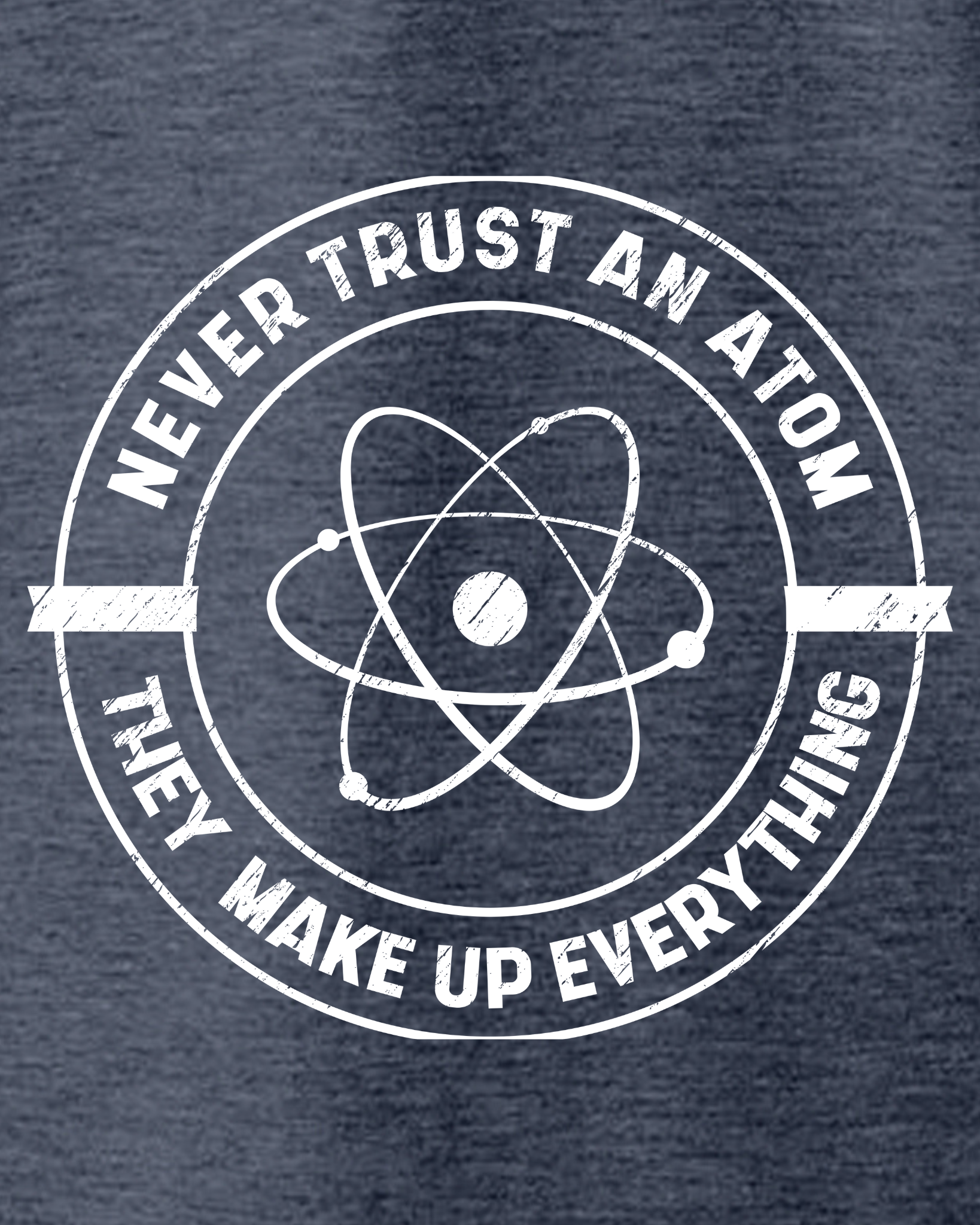 Never Trust an Atom, They Make Up Everything