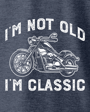 I'M NOT OLD, I'M CLASSIC