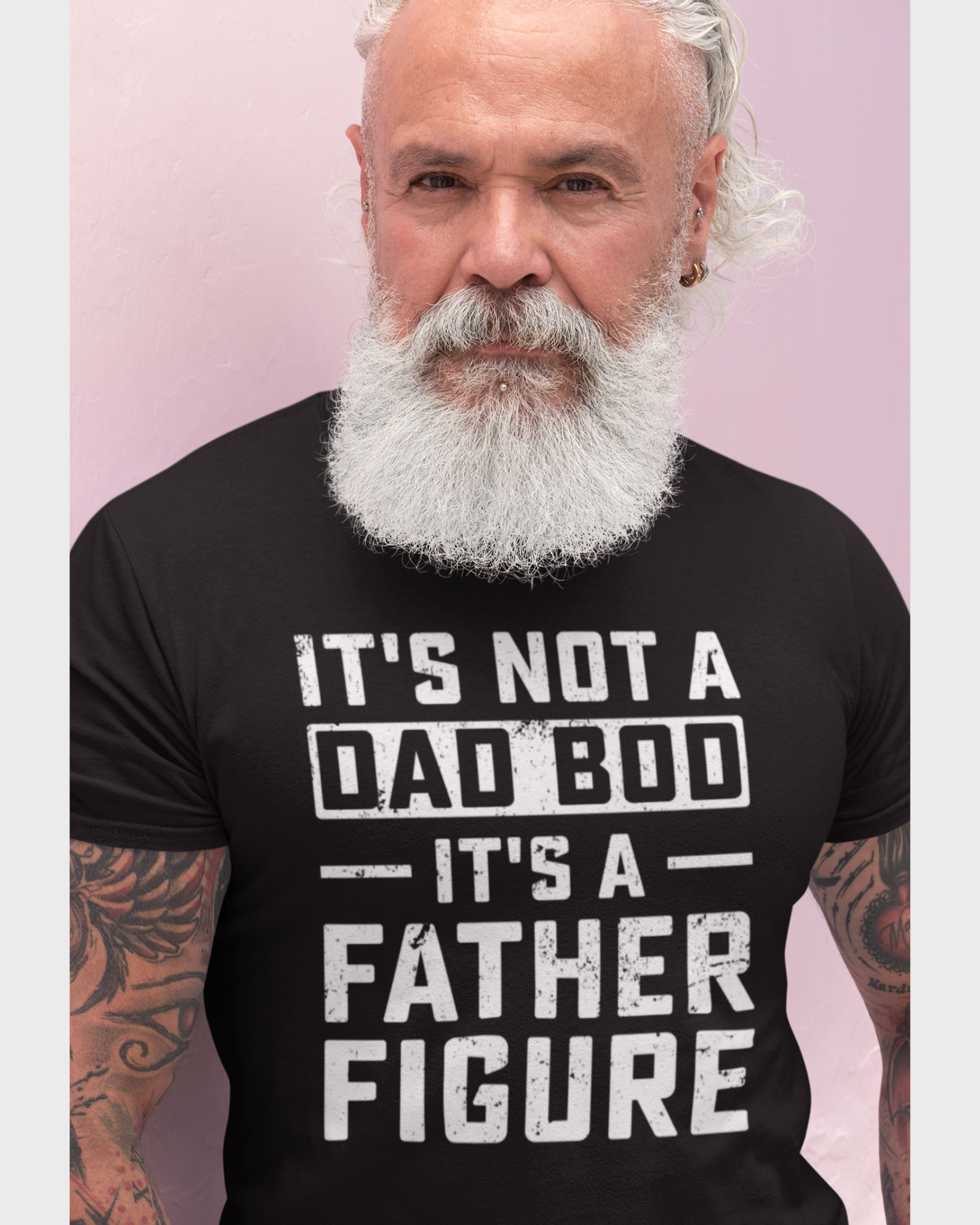 IT'S NOT A DAD BOD IT'S A FATHER FIGURE
