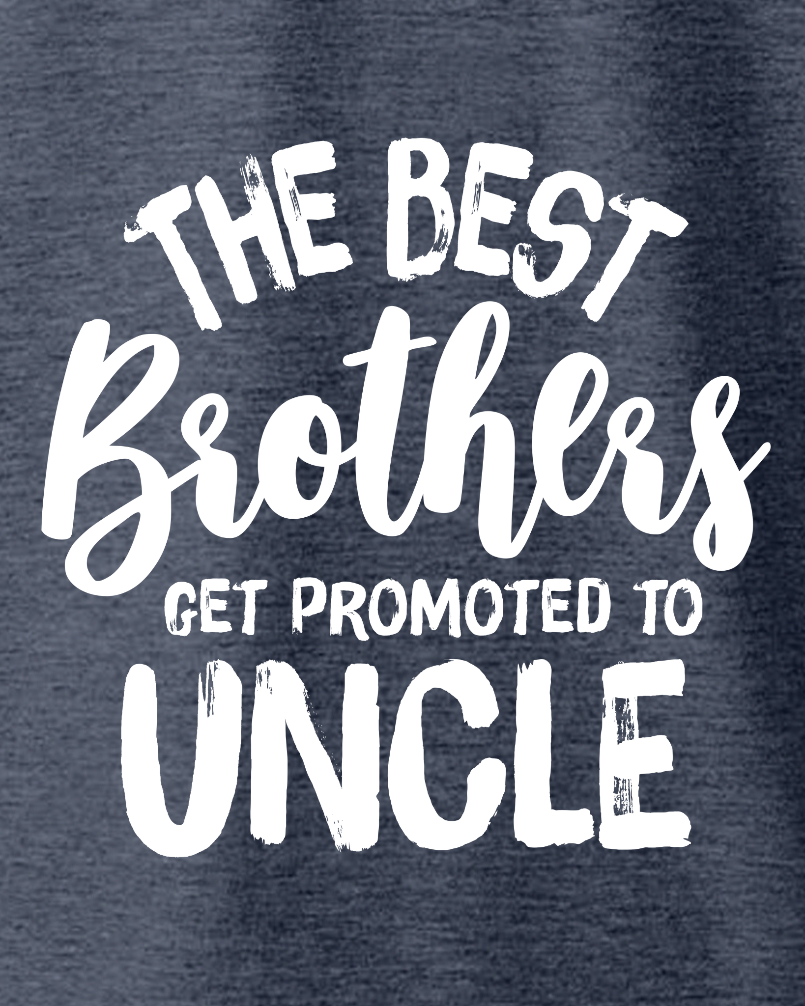 THE BEST BROTHERS GET PROMOTED TO UNCLE T-SHIRT