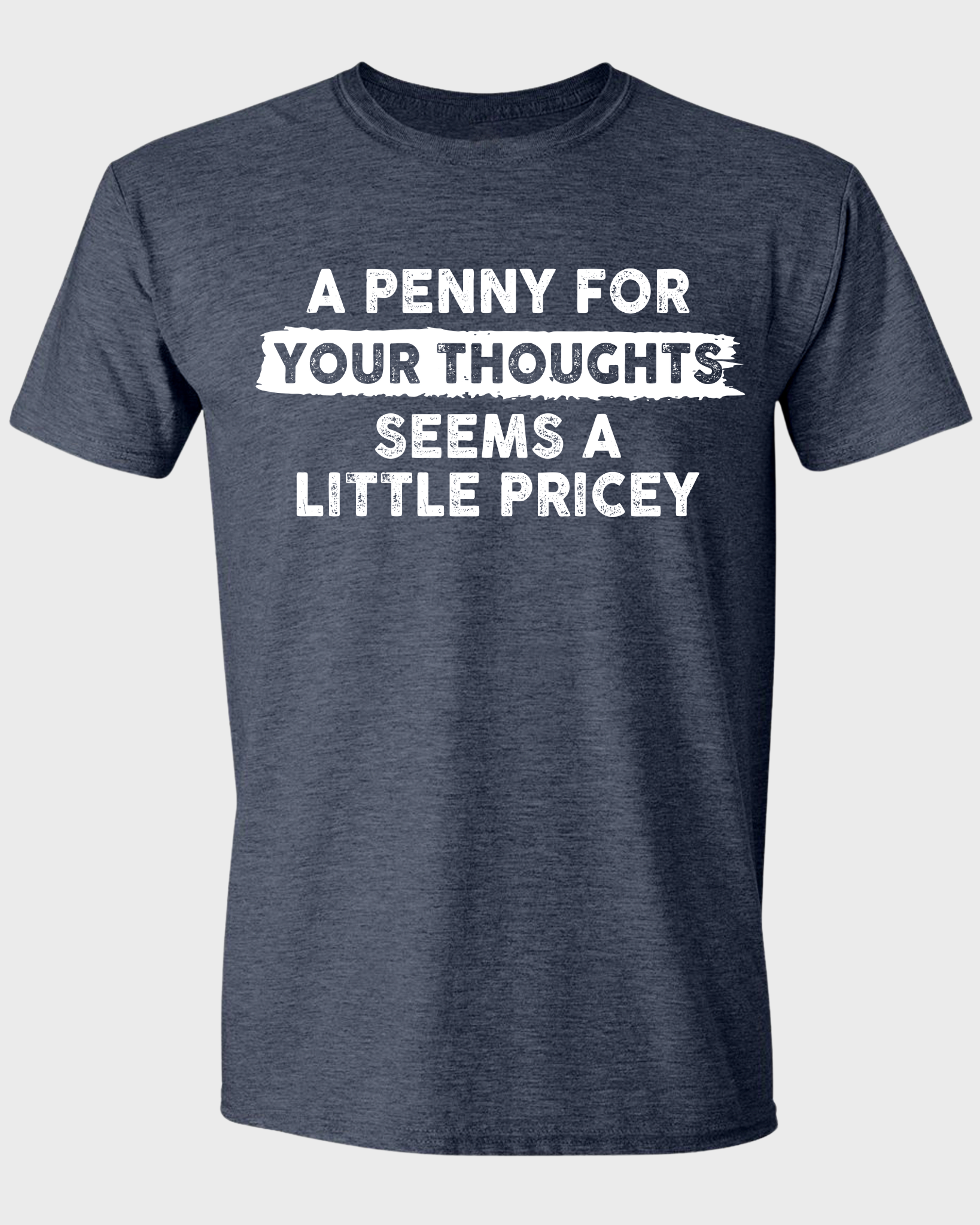 A PENNY FOR YOUR THOUGHTS SEEMS A LITTLE PRICEY