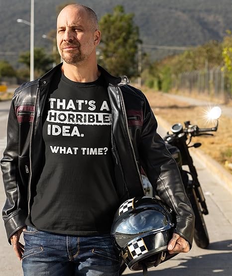 THAT'S A HORRIBLE IDEA WHAT TIME?