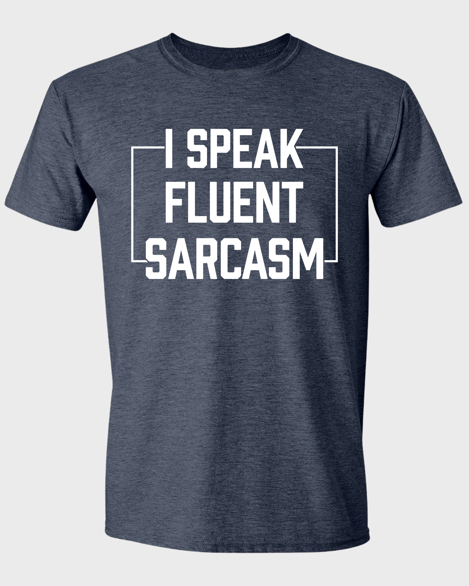 I SPEAK FLUENT SARCASM