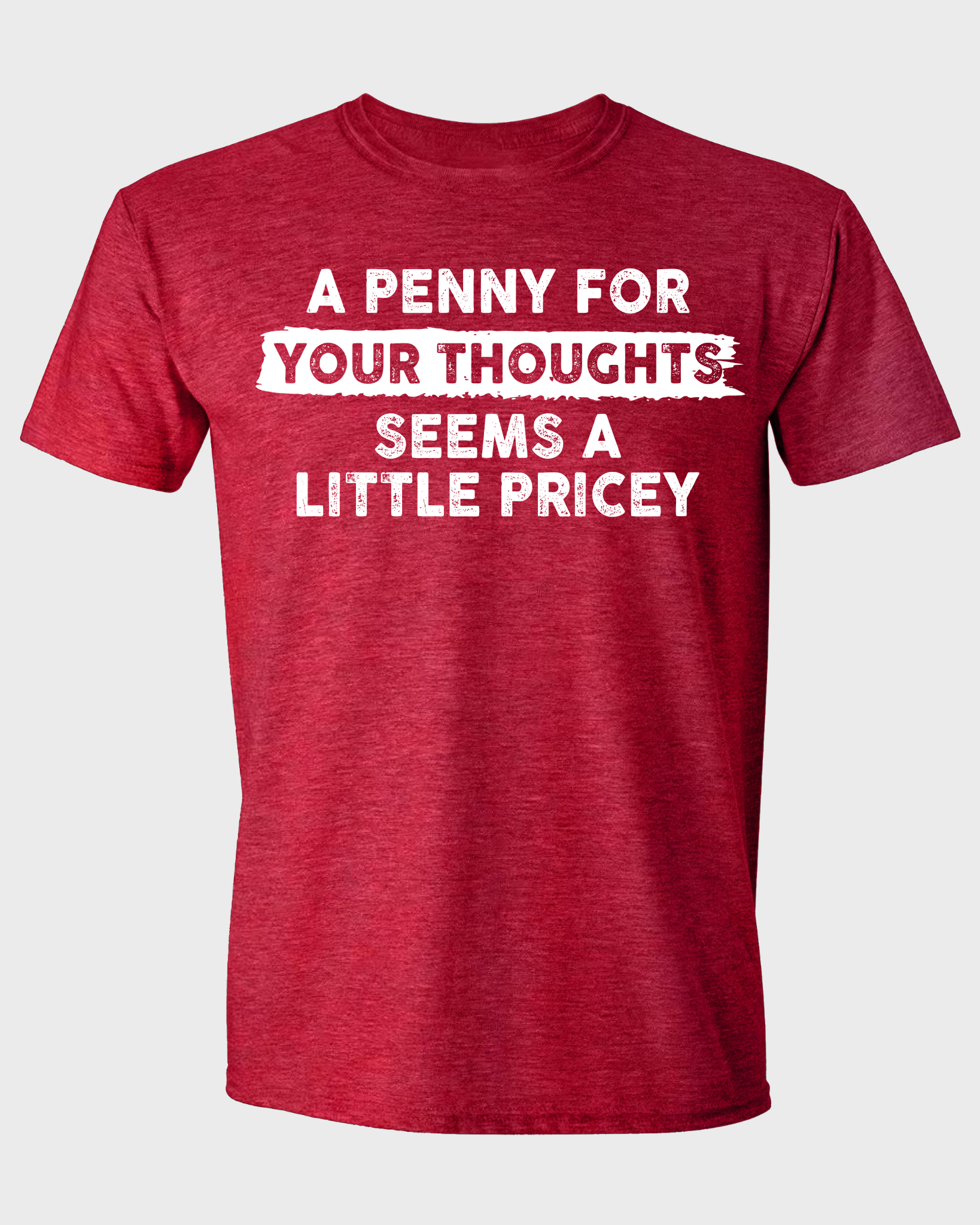 A PENNY FOR YOUR THOUGHTS SEEMS A LITTLE PRICEY