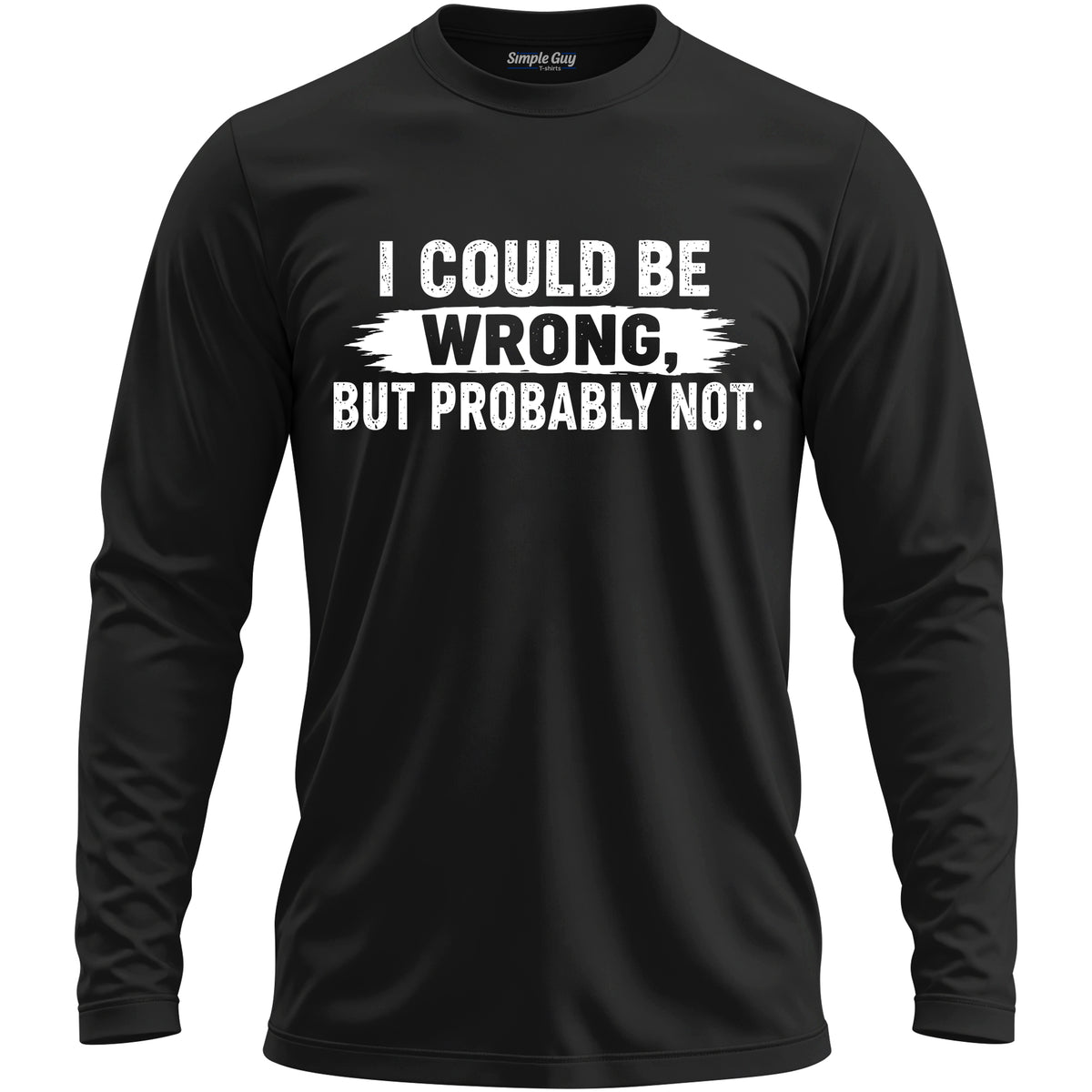 I COULD BE WRONG, BUT PROBABLY NOT long sleeve T-shirt - Black