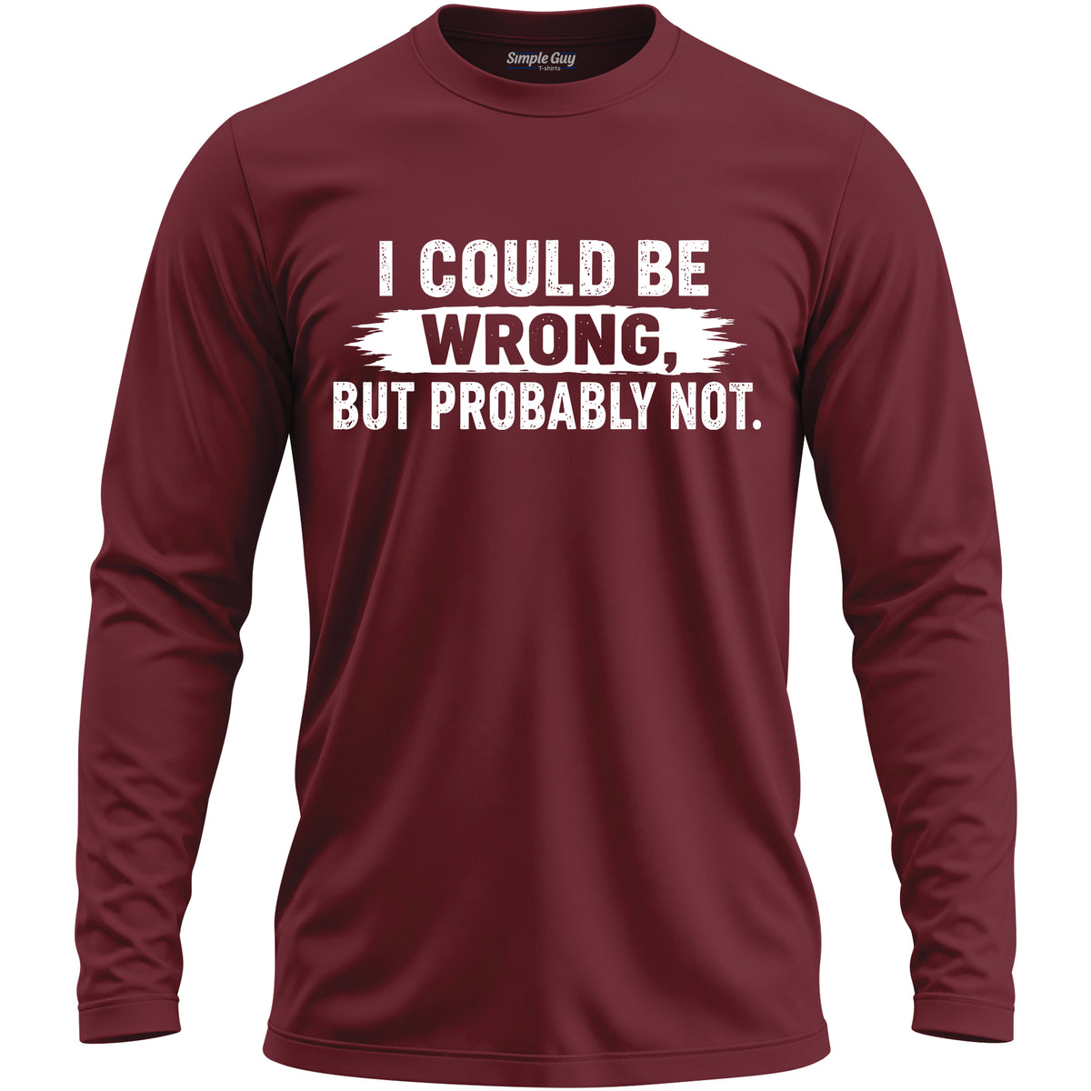 I COULD BE WRONG, BUT PROBABLY NOT long sleeve T-shirt - Garnet