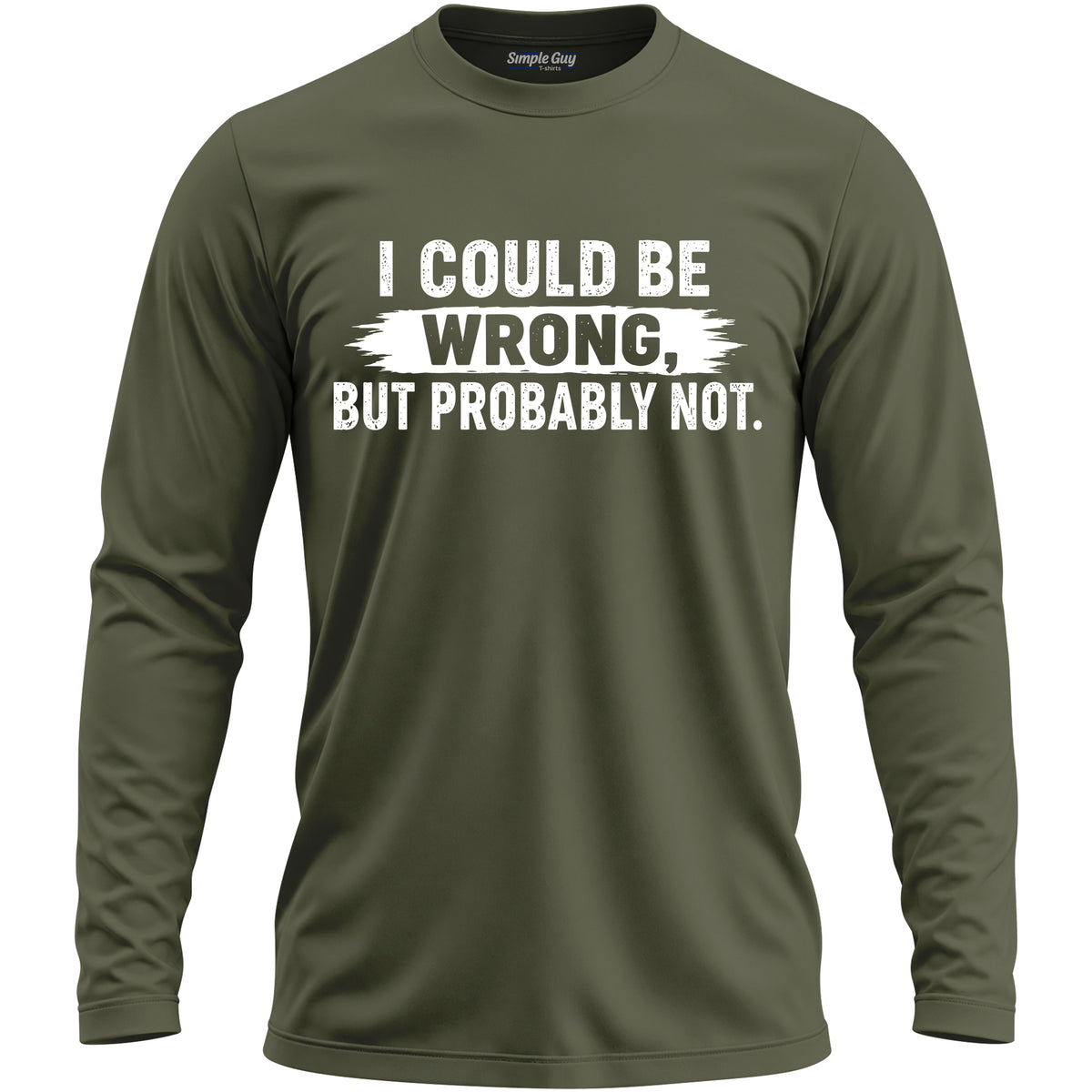 I COULD BE WRONG, BUT PROBABLY NOT long sleeve T-shirt - Military Green