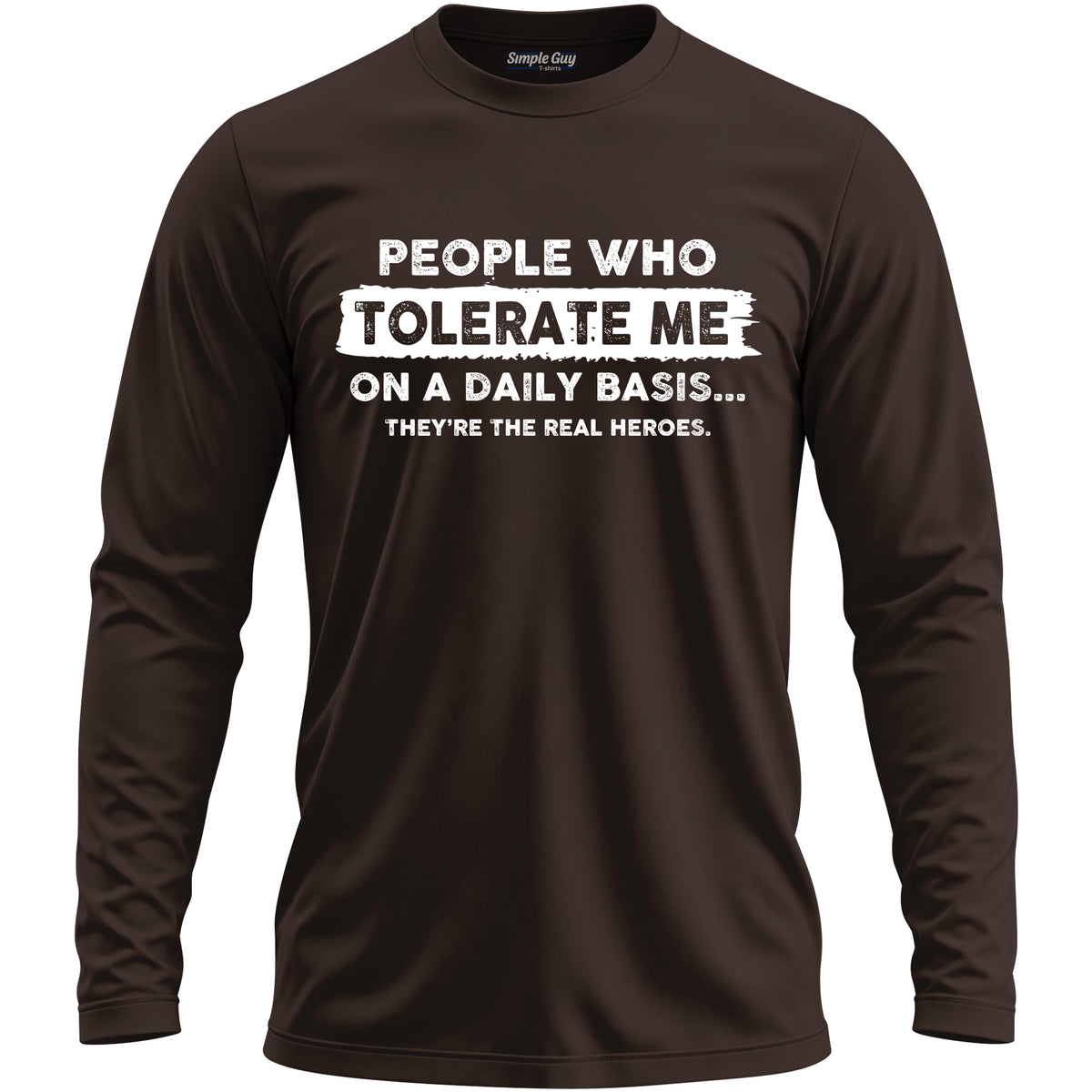 PEOPLE WHO TOLERATE ME ON A DAILY BASIS long sleeve T-shirt - Dark Chocolate