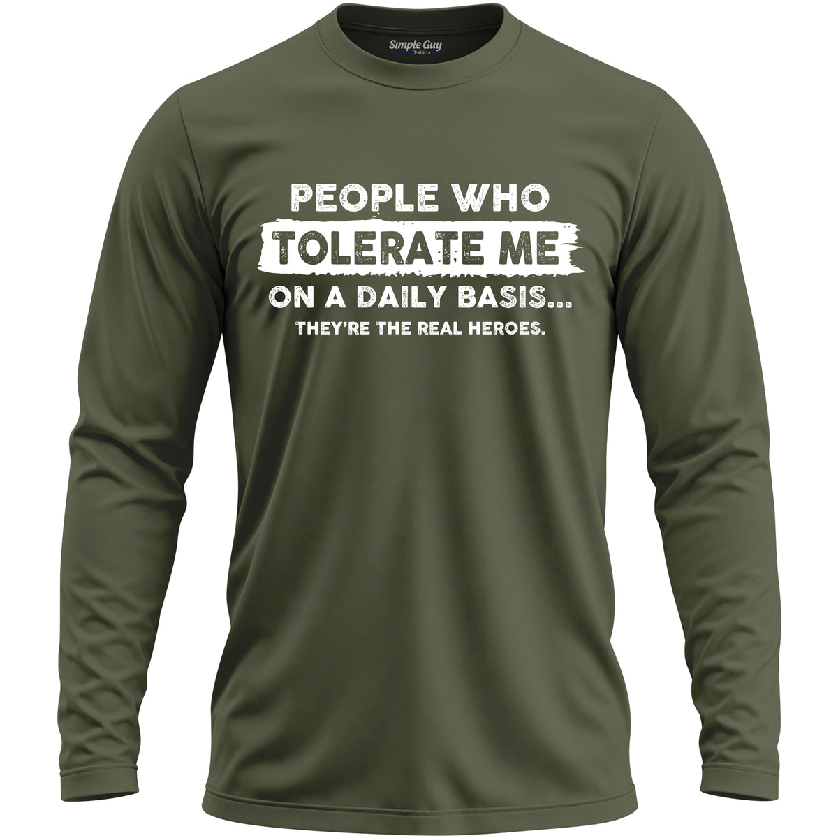 PEOPLE WHO TOLERATE ME ON A DAILY BASIS long sleeve T-shirt - Military Green
