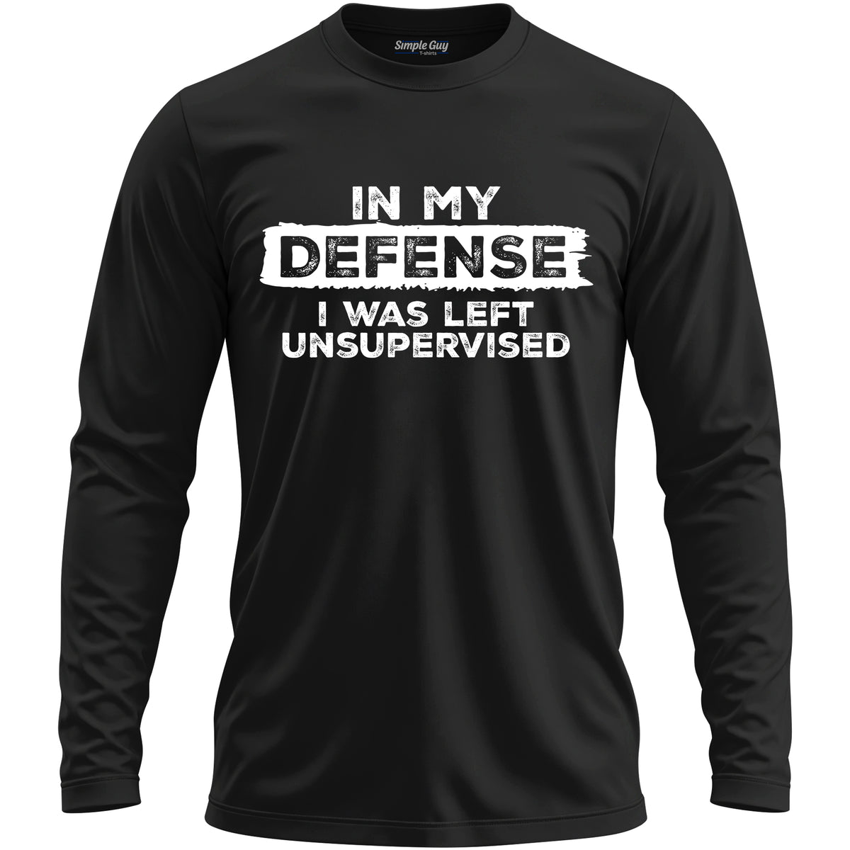 IN MY DEFENSE I WAS LEFT UNSUPERVISED long sleeve T-shirt - Black