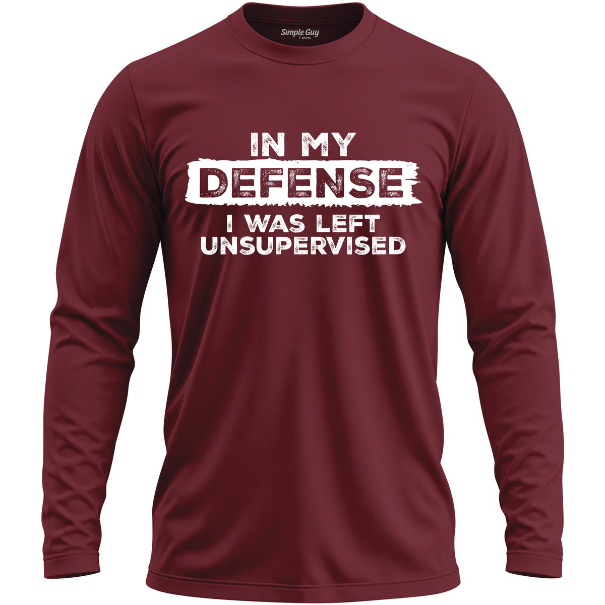 IN MY DEFENSE I WAS LEFT UNSUPERVISED long sleeve T-shirt - Garnet