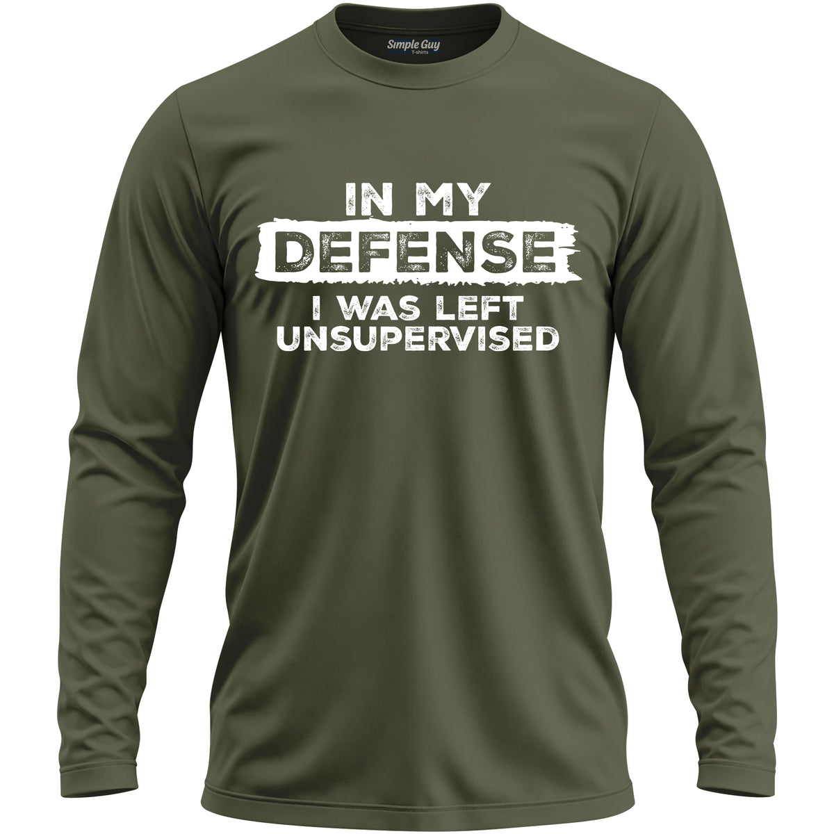 IN MY DEFENSE I WAS LEFT UNSUPERVISED long sleeve T-shirt - Military Green