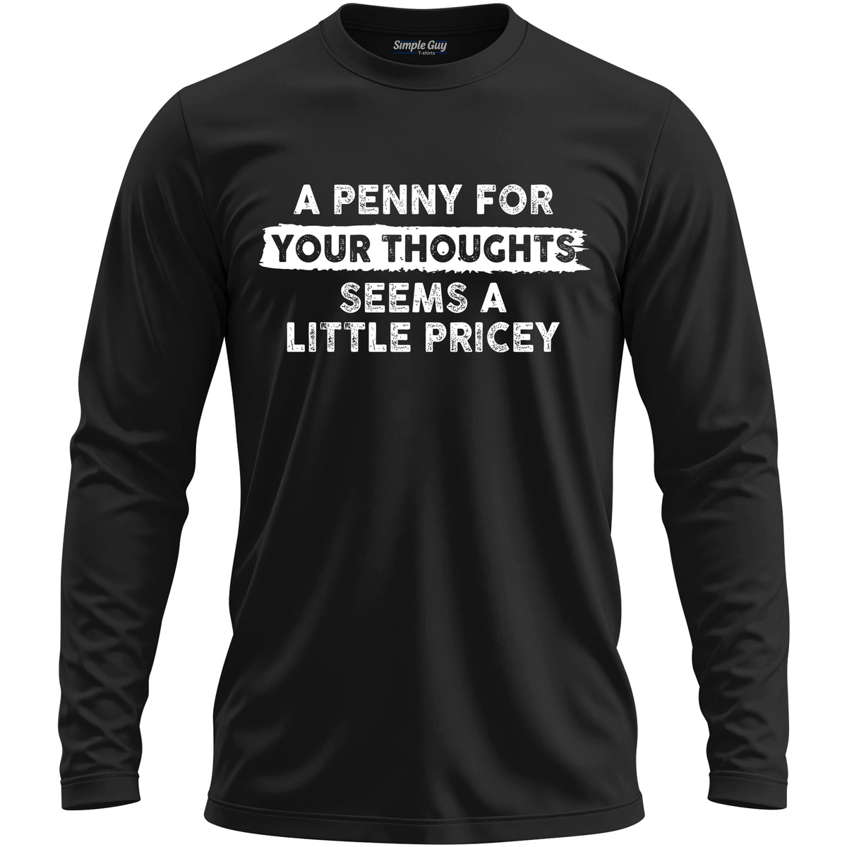 A PENNY FOR YOUR THOUGHTS SEEMS A LITTLE PRICEY long sleeve T-shirt - Black