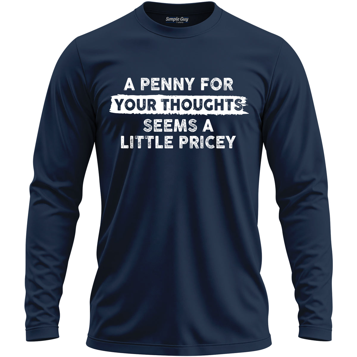 A PENNY FOR YOUR THOUGHTS SEEMS A LITTLE PRICEY long sleeve T-shirt - Navy