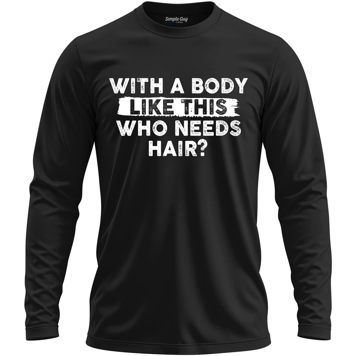 WITH A BODY LIKE THIS WHO NEEDS HAIR? long sleeve T-shirt - Black