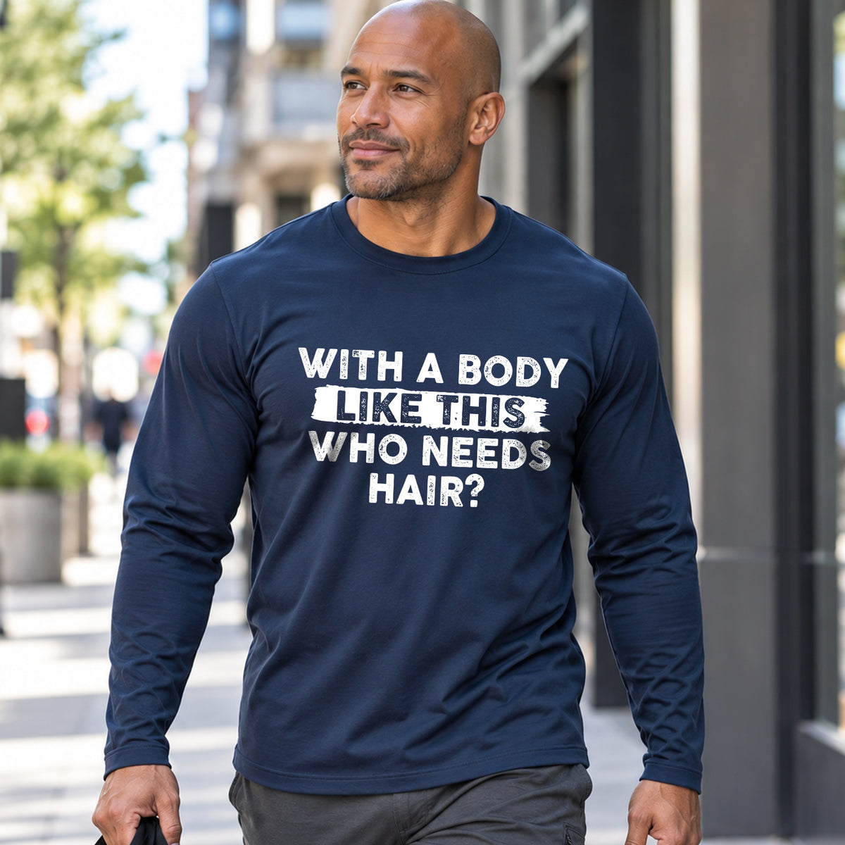 WITH A BODY LIKE THIS WHO NEEDS HAIR? long sleeve lifestyle image