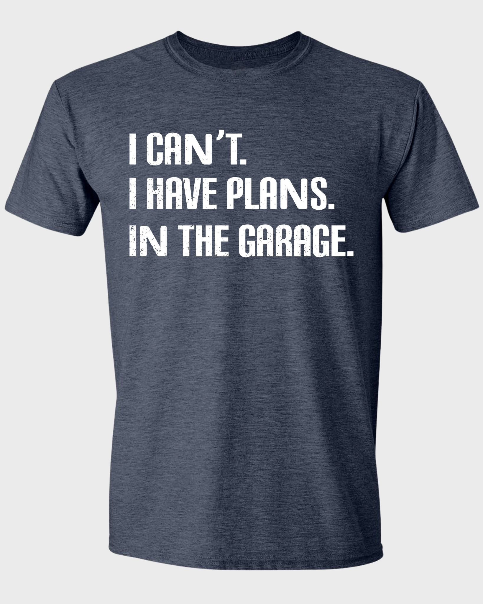 I CAN'T. I HAVE PLANS. IN THE GARAGE.