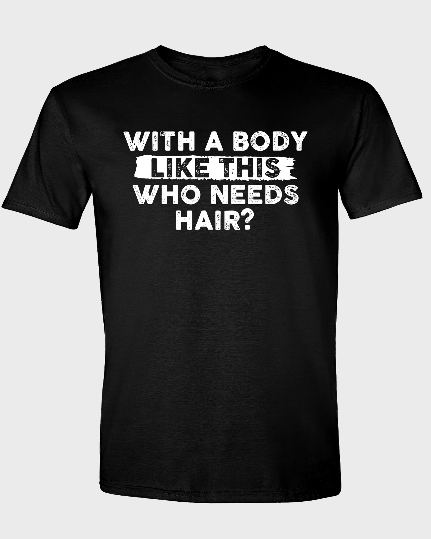 WITH A BODY LIKE THIS WHO NEEDS HAIR?
