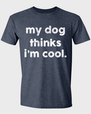 MY DOG THINKS I'M COOL