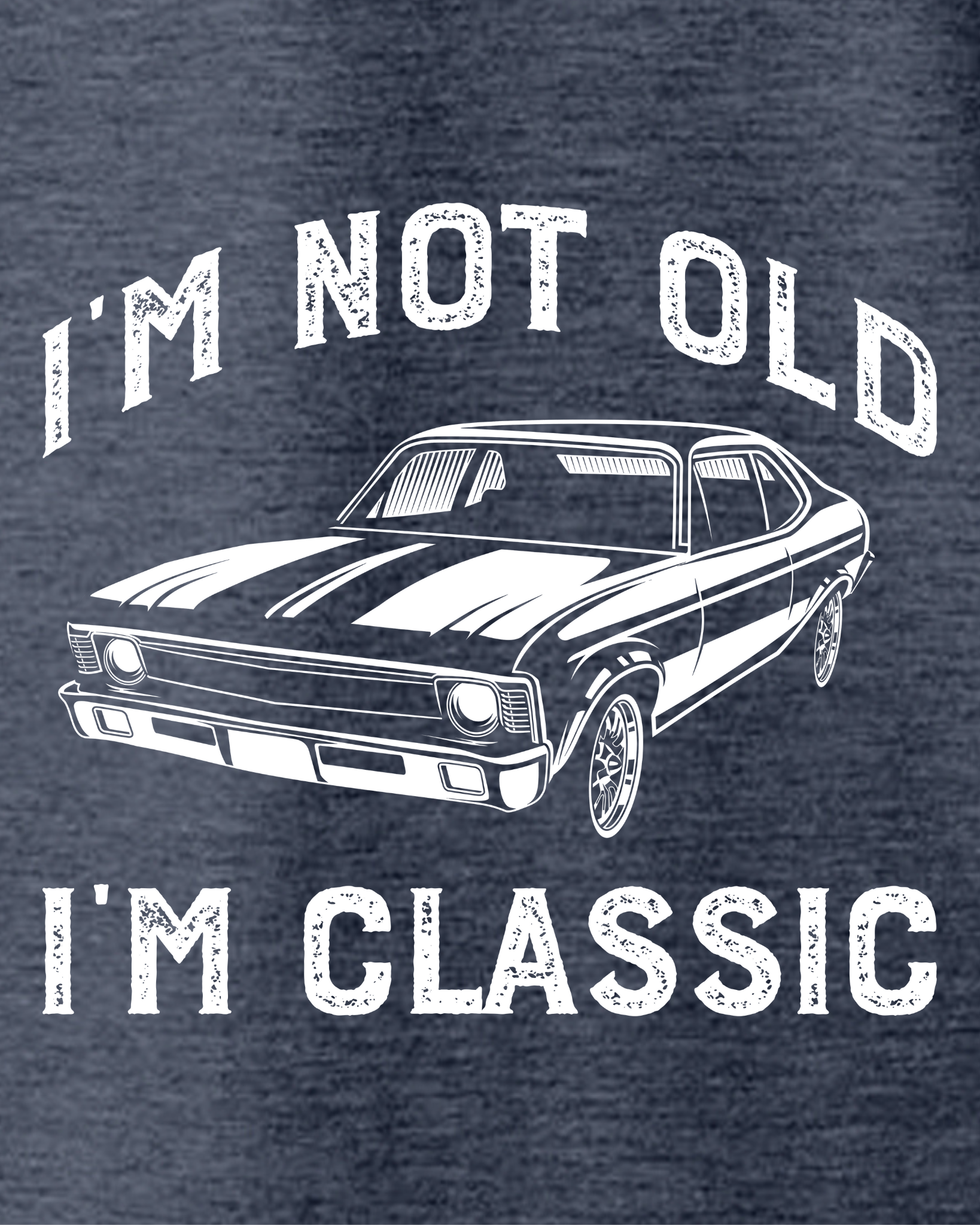 I'M NOT OLD I'M CLASSIC