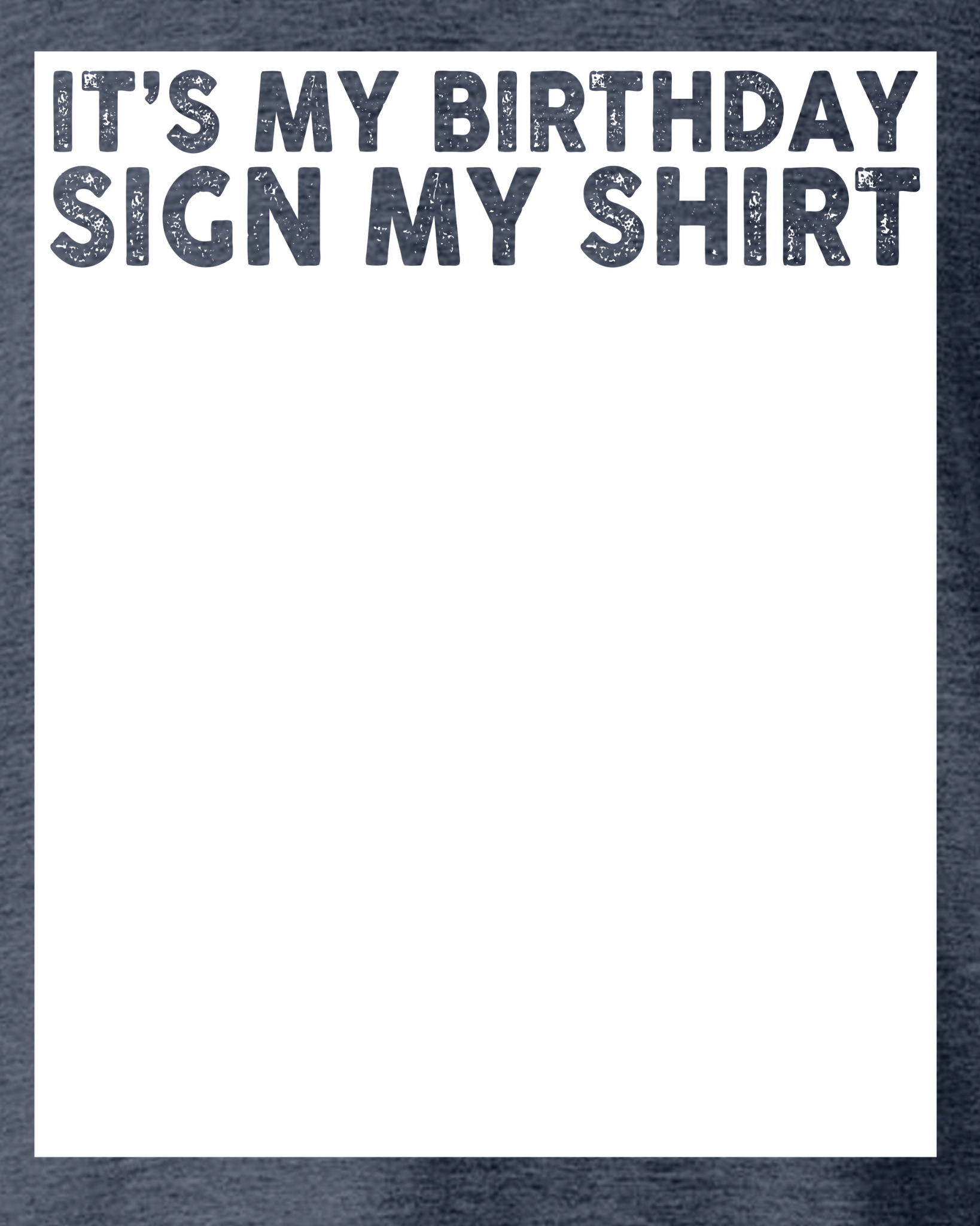 IT'S MY BIRTHDAY SIGN MY SHIRT