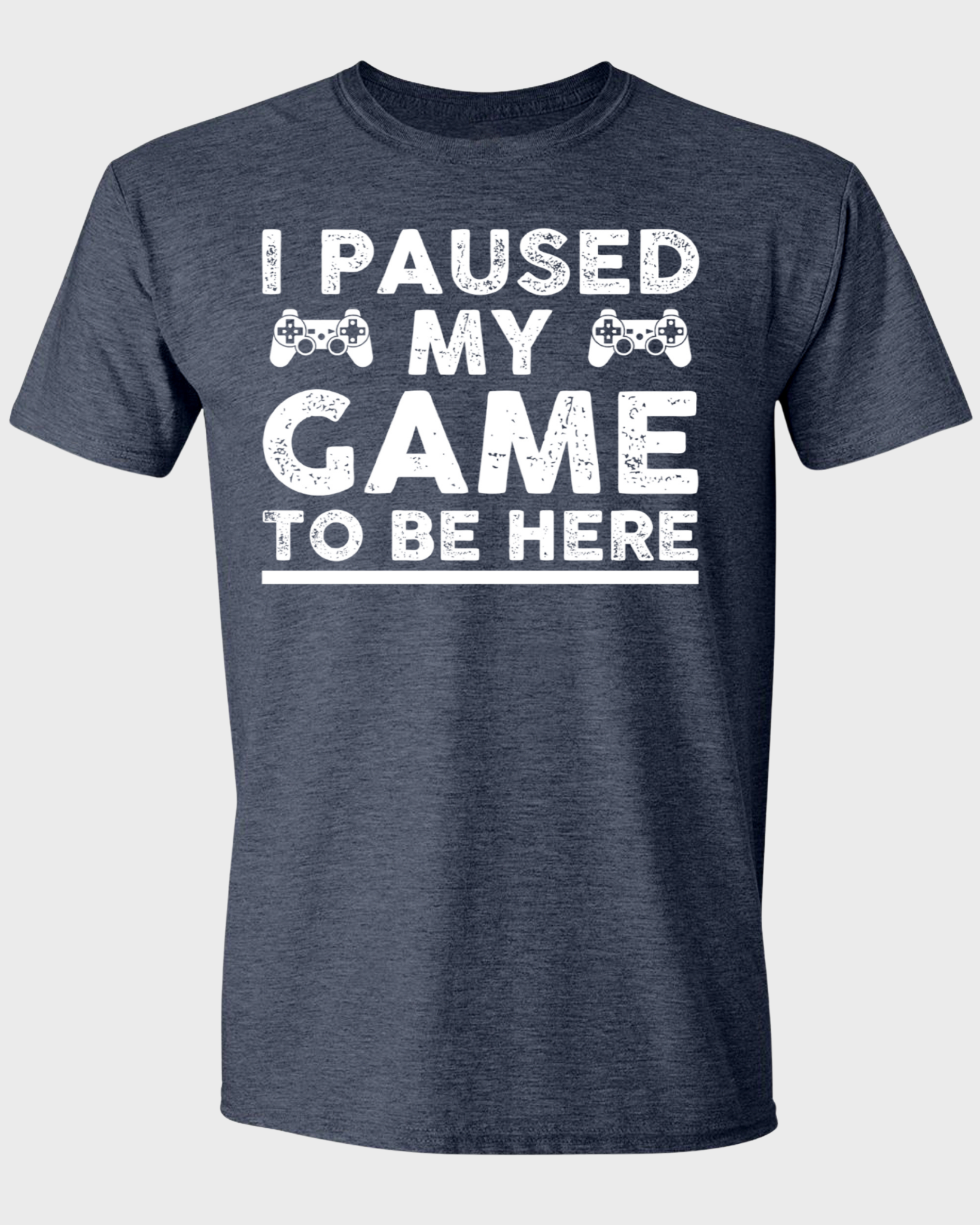 I PAUSED MY GAME TO BE HERE T-SHIRT