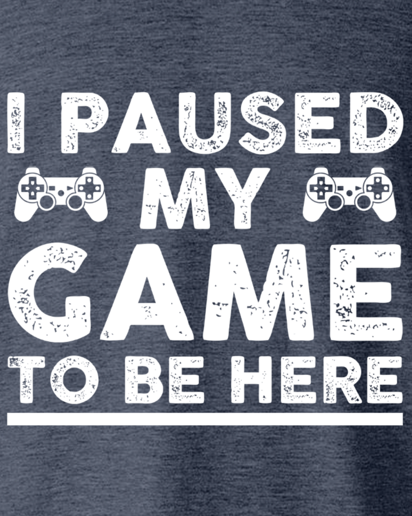 I PAUSED MY GAME TO BE HERE T-SHIRT
