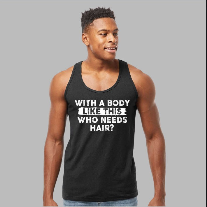 WITH A BODY LIKE THIS WHO NEEDS HAIR? Tank Top