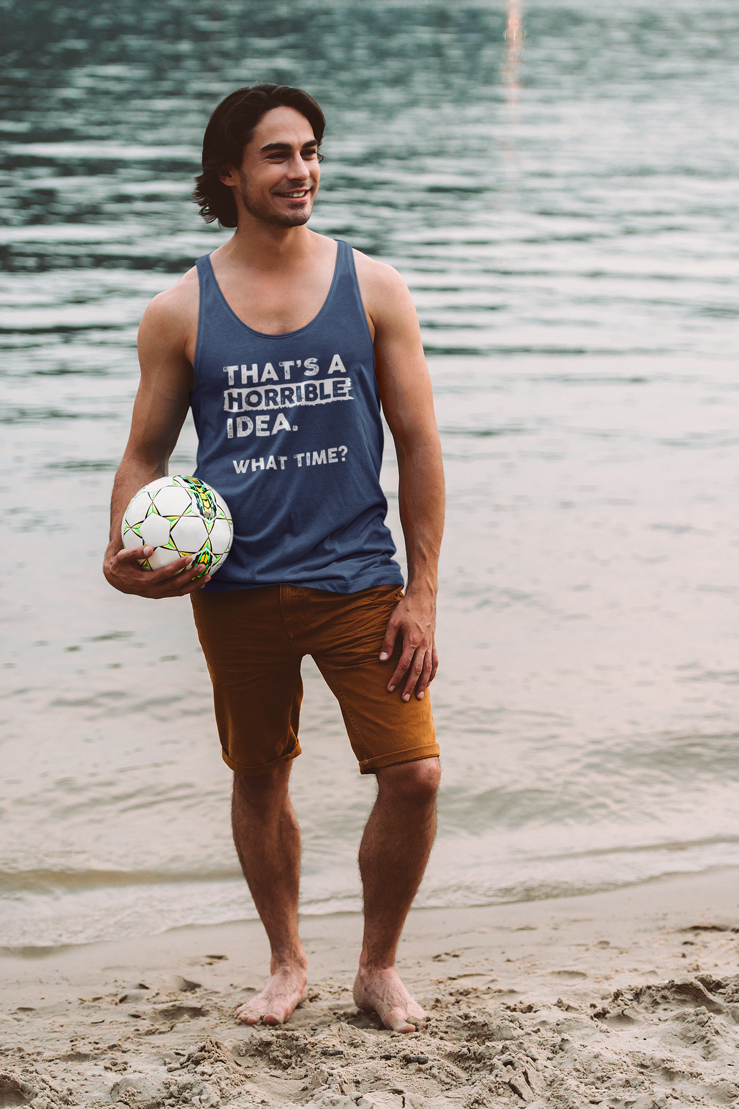 THAT'S A HORRIBLE IDEA WHAT THIME? TANK TOP